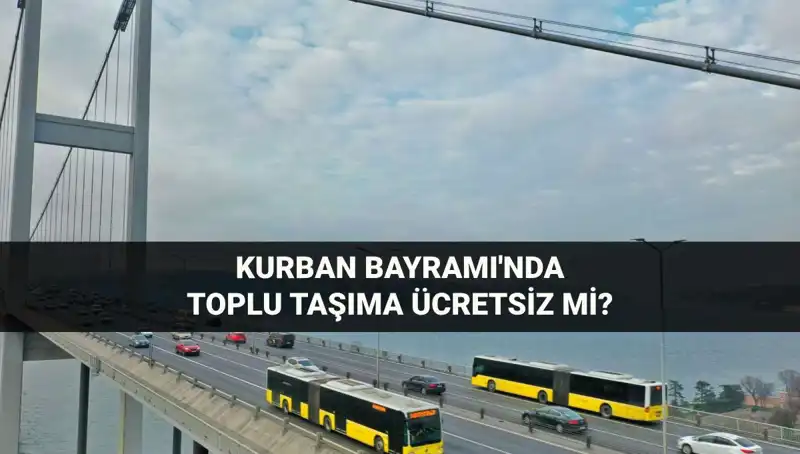 Kurban Bayramı'nda Toplu Taşıma Ücretsiz mi? Tüm Cevaplar Burada!