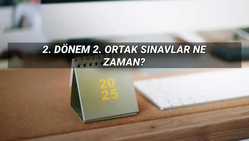 MEB 2025 İkinci Dönem Ortak Sınav Tarihleri Açıklandı: Tarih ve Saatler