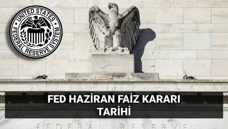 Haziran Ayında FED'in Faiz Kararı Ne Olacak? İşte Tüm Detaylar!