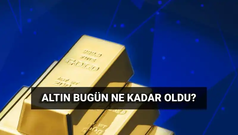 Son Dakika Altın Fiyatları: Bugün Gram ve Çeyrek Altın Ne Kadar?